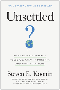 Hardcover Unsettled: What Climate Science Tells Us, What It Doesn't, and Why It Matters Book