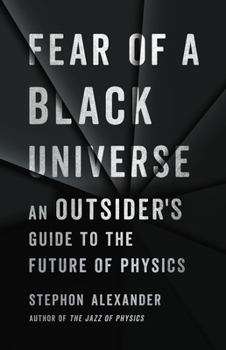 Hardcover Fear of a Black Universe: An Outsider's Guide to the Future of Physics Book