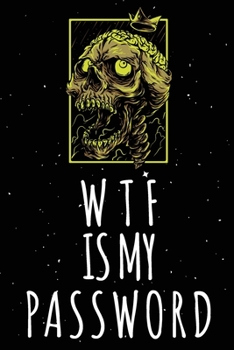 Paperback WTF Is My Password: Password Organizer Notebook: Internet Password Logbook/ Skull Notebook, Skull Horror Lover/ Organizer, Log Book & Note Book