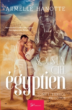 Sous un ciel égyptien - Tome 1: L'envol du lotus