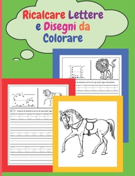 Paperback Ricalcare Lettere e Disegni da Colorare: 124 pagine di pratica per imparare l'alfabeto, tracciare lettere scrivere e colorare [Italian] Book