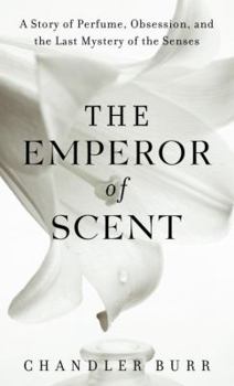 Hardcover The Emperor of Scent: A Story of Perfume, Obsession, and the Last Mystery of the Senses Book