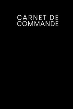 Paperback Carnet de commande: Saisie des commandes, pratique pour vous de remplir - Design: Noir [French] Book