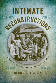 Hardcover Intimate Reconstructions: Children in Postemancipation Virginia Book