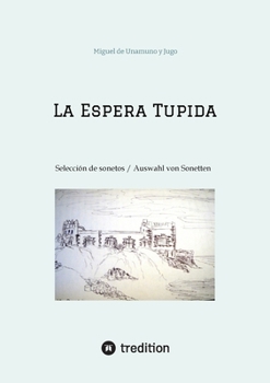La Espera Tupida: Selección de Sonetos / Auswahl von Sonetten (traducido por/ übersetzt von: Alissa Carpentier) (Spanish Edition)