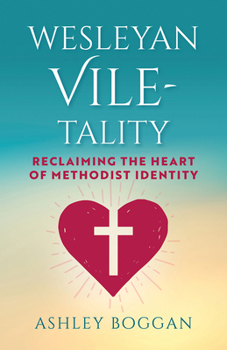 Paperback Wesleyan Vile-Tality: Reclaiming the Heart of Methodist Identity Book