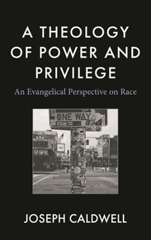 Hardcover Theology of Power and Privilege: An Evangelical Perspective on Race Book