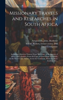 Hardcover Missionary Travels and Researches in South Africa: Including a Sketch of Sixteen Years' Residence in the Interior of Africa, and a Journey From the Ca Book