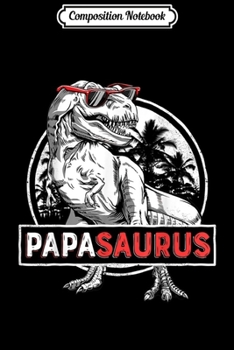 Paperback Composition Notebook: Papasaurus T rex Papa Saurus Dinosaur Men Dad Daddy Journal/Notebook Blank Lined Ruled 6x9 100 Pages Book
