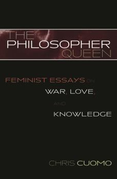 Paperback The Philosopher Queen: Feminist Essays on War, Love, and Knowledge Book