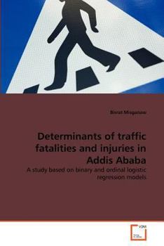 Paperback Determinants of traffic fatalities and injuries in Addis Ababa Book