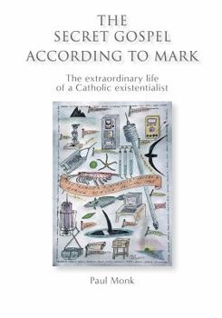 Hardcover The Secret Gospel According to Mark: The extraordinary life of a Catholic existentialist Book