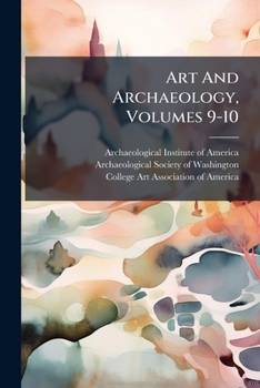 Paperback Art And Archaeology, Volumes 9-10 Book