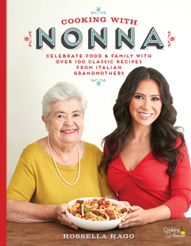 Hardcover Cooking with Nonna: Celebrate Food & Family with Over 100 Classic Recipes from Italian Grandmothers Book