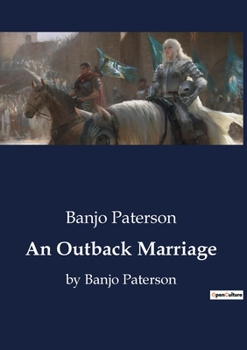 Paperback An Outback Marriage: by Banjo Paterson Book