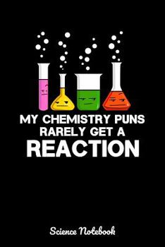 Paperback My Chemistry Puns Rarely Get A Reaction Science Notebook: Funny Chemistry Notebook Book