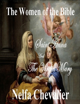 THE WOMEN OF THE BIBLE: Saint Anna and The Virgin Mary