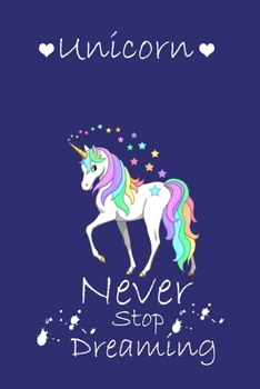 Unicorn Never Stop Dreaming: Best Gift Notebook,Notebook for Kids,Funny Kids Gift, Lined Notebook for Kids,Large 6"x9" 100 Pages