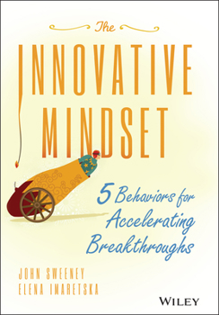 Hardcover The Innovative Mindset: 5 Behaviors for Accelerating Breakthroughs Book