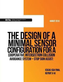 Paperback The Design of a Minimal Sensor Configuration for aCooperative Intersection Collision Avoidance System ? Stop Sign Assist: (CICAS-SSA Final Report #4) Book
