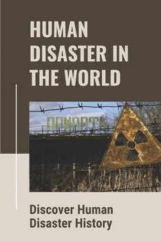 Paperback Human Disaster In The World: Discover Human Disaster History: Human Disaster Development Book