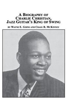 Paperback A Biography of Charlie Christian, Jazz Guitar's King of Swing Book