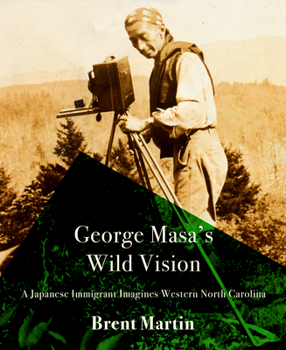 Hardcover George Masa's Wild Vision: A Japanese Immigrant Imagines Western North Carolina Book