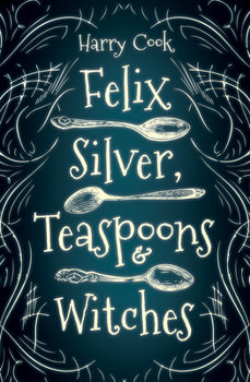 Paperback Felix Silver, Teaspoons & Witches Book