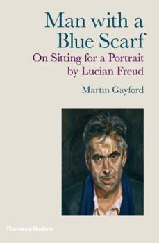 Hardcover Man with a Blue Scarf: On Sitting for a Portrait by Lucian Freud Book