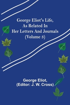 Paperback George Eliot's Life, as Related in Her Letters and Journals (Volume 3) Book