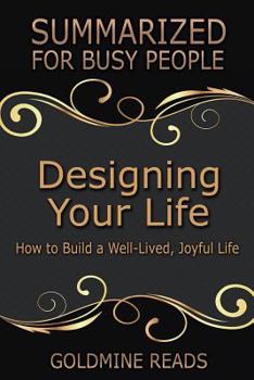 Paperback Designing Your Life: Summarized for Busy People: How to Build a Well-Lived, Joyful Life: Based on the Book by Bill Burnett & Dave Evans Book