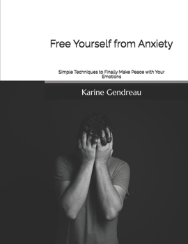 Paperback Free Yourself from Anxiety: Simple Techniques to Finally Make Peace with Your Emotions Book