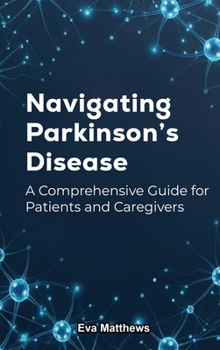 Hardcover Navigating Parkinson's Disease: A Comprehensive Guide for Patients and Caregivers Book