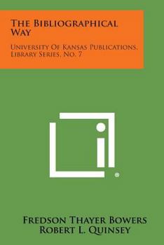 Paperback The Bibliographical Way: University of Kansas Publications, Library Series, No. 7 Book