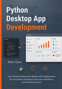 Paperback Python Desktop App Development: Turn Python Scripts into Modern GUI Applications for Automation, Business Tools, Data Workflows, and Portfolio Projects Book
