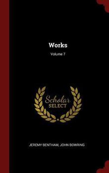 Works; Volume 7 - Book #7 of the Works of Jeremy Bentham