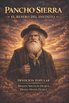 PANCHO SIERRA: EL RESERO DEL INFINITO ("Raíces de Fe: Un Viaje a Través de las Devociones Populares") (Spanish Edition)