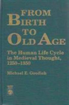 Hardcover From Birth to Old Age: The Human Life Cycle in Medieval Thought 1250-1350 Book