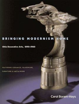 Hardcover Bringing Modernism Home: Ohio Decorative Arts, 1890-1960 Book