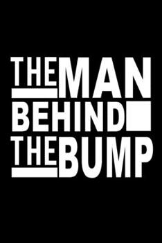The Man behind the Bump: Food Journal | Track your Meals | Eat clean and fit | Breakfast Lunch Diner Snacks | Time Items Serving Cals Sugar Protein ... | 110  pages | 6 x 9 in | 15.24 x 22.86 cm