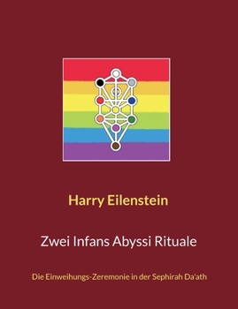 Zwei Infans Abyssi Rituale: Die Einweihungs-Zeremonie in der Sephirah Da'ath (German Edition)