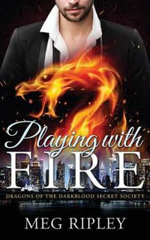 Playing with Fire - Book #1 of the Dragons of the Darkblood Secret Society