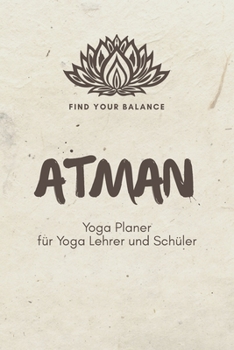 Paperback Atman - Yoga Planer f?r Yoga Lehrer und Sch?ler: A5 Yoga Logbuch - Yoga Planer - Yoga Tagebuch - Meditationsbuch - Geschenkbuch f?r Yogalehrer, Yogale [German] Book
