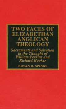 Hardcover Two Faces of Elizabethan Anglican Theology: Sacraments and Salvation in the Thought of William Perkins and Richard Hooker Book