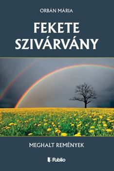 Paperback Fekete Szivárvány: Meghalt Remények [Hungarian] Book