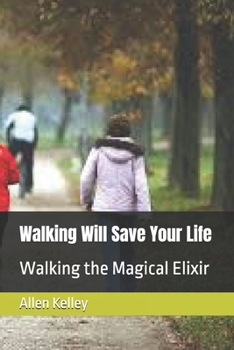 Paperback Walking Will Save Your Life: Walking the Magical Elixir Book
