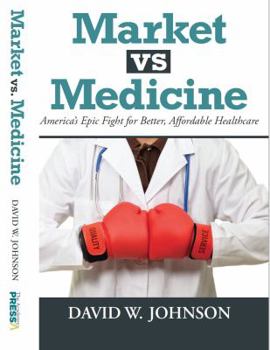 Hardcover Market vs. Medicine: America's Epic Fight for Better, Affordable Healthcare Book