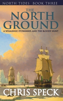 The North Ground: A whaleship, stowaways, and the bloody hunt (North Tides)
