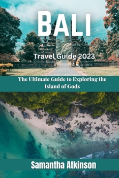 Paperback Bali Travel Guide 2023: The Ultimate Guide to Exploring the Island of Gods Book