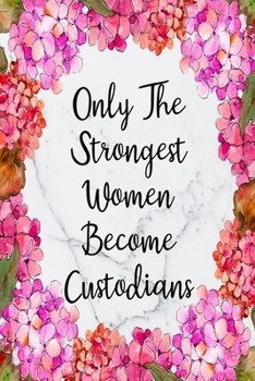 Paperback Only The Strongest Women Become Custodians: Weekly Planner For Custodian 12 Month Floral Calendar Schedule Agenda Organizer Book
